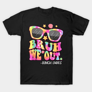 Groovy Bruh We Out Lunch Ladies Tie Dye Last Day Of School T-Shirt